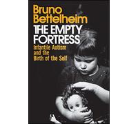 Empty Fortress: Infantile Autism and the Birth of the Self