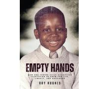 Empty Hands: How One Foster Child Sacrificed Everything He Knew for Life, Liberty, and Happiness