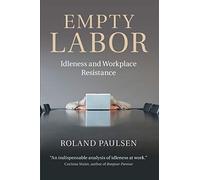 Empty Labor: Idleness And Workplace Resistance