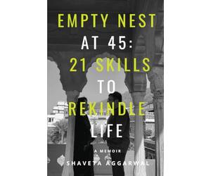 Empty Nest at 45: 21 Skills to Rekindle Life : A Memoir