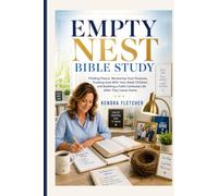 EMPTY NEST BIBLE STUDY WORKBOOK: Finding Peace, Renewing Your Purpose, Trusting God With Your Adult Children, and Building a Faith-Centered Life After They Leave Home