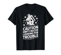 Empty Nest Dad, Caution Empty Nester Looking for Trouble T-Shirt