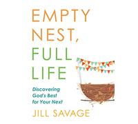 Empty Nest, Full Life: Discovering God's Best for Your Next