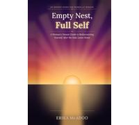 Empty Nest, Full Self: A Woman's Honest Guide to Rediscovering Yourself After the Kids Leave Home