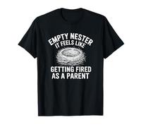 Empty Nest It Feels Like Getting Fired As A Parent, Syndrome T-Shirt
