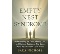 Empty Nest Syndrome: Understanding the Grief, Identity Loss, and Marriage Reckoning That Come When Your Children Leave Home