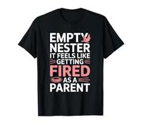 Empty Nester It Feels Like Getting Fired As A Parent T-Shirt