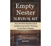 Empty Nester Survival Kit: Your 50-Item Bucket List & Guided Journal for Thriving in the Next Chapter