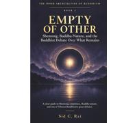 EMPTY OF OTHER: Shentong, Buddha-Nature, and the Buddhist Debate Over What Remains: A clear guide to Shentong, emptiness, Buddha-nature, and one of ... debates. (THE INNER ARCHITECTURE OF BUDDHISM)