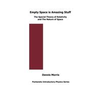 Empty Space is Amazing Stuff: The Special Theory of Relativity and the Nature of Space (Pantaneto Introductory Physics Series)