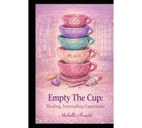Empty The Cup: Healing Journaling Experience