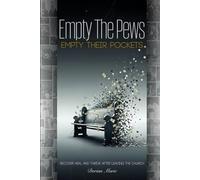 Empty the Pews; Empty Their Pockets: Recover, Heal and Thrive After Leaving the Church