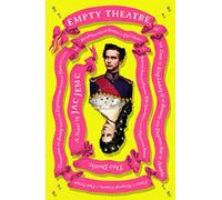 Empty Theatre: Or, The Lives of King Ludwig II of Bavaria and Empress Sisi of Austria (Queen of Hungary), Cousins, in Their Pursuit of Connection and Beauty...