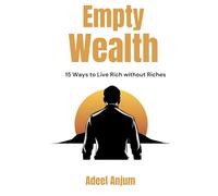 Empty Wealth: 15 Ways to Live Rich without Riches