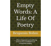 Empty Words: A Life Of Poetry: ......Where happiness and suffering exist as one. A meditation on unrequited longing.