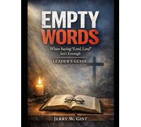 Empty Words: When Saying "Lord, Lord" Isn't Enough Leaders Guide (The Empty Word Series)