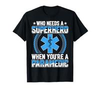 EMS EMT Gifts Who Needs a Superhero When You're a Paramedic T-Shirt