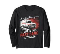 EMS EMT Paramedic Life in The Fast Lane Literally Long Sleeve T-Shirt
