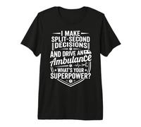 EMT Ambulance Driver Superpower Split-Second Decisions Quote Premium T-Shirt
