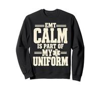 EMT Calm Is Part Of My Uniform EMS First Responder Sweatshirt