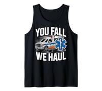 EMT EMS Paramedic AMR Sarcastic You Fall We Haul Tank Top