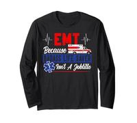 EMT EMT Because Badass Life Saver Isn't A Jobtitle Long Sleeve T-Shirt