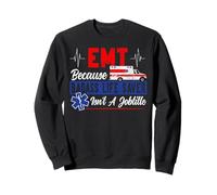 EMT Emt Because Badass Life Saver Isn't A Jobtitle Sweatshirt