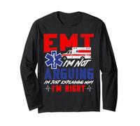 EMT EMT I'm Not Arguing I'm Just Explaining Why I'm Right Long Sleeve T-Shirt