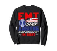 EMT Emt I'm Not Arguing I'm Just Explaining Why I'm Right Sweatshirt