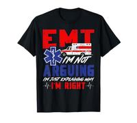 EMT EMT I'm Not Arguing I'm Just Explaining Why I'm Right T-Shirt