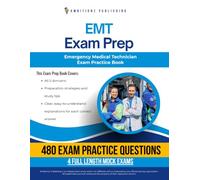 EMT Exam Prep: Test Prep Book for the Emergency Medical Technician Exam with 480 Practice Questions, 4 Mock Tests, Explanations, and Study Tips