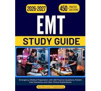EMT STUDY GUIDE 2026 2027: Emergency Medical Preparation with 450 Practice Questions, Patient Care Scenarios, and Clear Clinical Explanations
