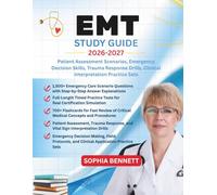 EMT STUDY GUIDE 2026-2027: Patient Assessment Scenarios Emergency Decision Skills Trauma Response Drills Clinical Interpretation Practice Sets