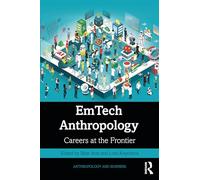 EmTech Anthropology: Careers at the Frontier (Anthropology and Business)