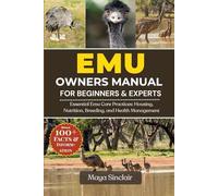 EMU OWNERS MANUAL FOR BEGINNERS & EXPERTS: Essential Emu Care Practices: Housing, Nutrition, Breeding, and Health Management