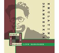 Emulating Dr. Ambedkar: Think, Speak, Write and Argue Like Babasaheb