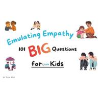 Emulating Empathy 101 BIG questions for little kids.: Social Emotional Learning Activity Book for Kids: 101+ Discussion Prompts to Teach Kindness, ... and Compassion at School and Home (Ages 3-12)
