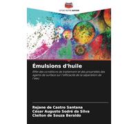 Émulsions d'huile: Effet des conditions de traitement et des propriétés des agents de surface sur l'efficacité de la séparation de l'eau