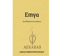 Emya: Ein Mädchen aus Aekaras (Die Aekaras Saga)