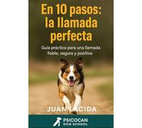 En 10 pasos: la llamada perfecta: Cómo conseguir que tu perro acuda siempre cuando lo llamas. (Colección “En 10 Pasos”)