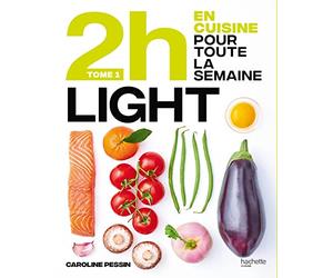 En 2 heures je cuisine light pour toute la semaine: 80 menus faits maison, sans gâchis et avec des produits de saison