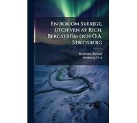 En bok om Sverige, utgifven af Rich. Bergström och O.A. Stridsberg