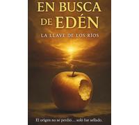 En Busca de Edén: La Llave de los Ríos