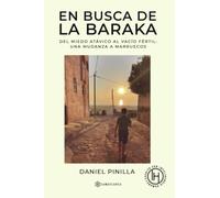 En busca de la baraka: Del miedo atávico al vacío fértil: una mudanza a Marruecos