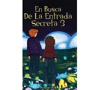 En Busca de la Entrada Secreta 3: El desenlace de la divertida aventura de misterio. Para niños de 7 a 12 años