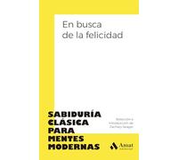 En busca de la felicidad: Sabiduría clásica para mentes modernas