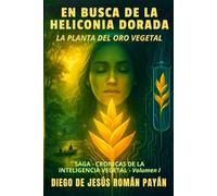 EN BUSCA DE LA HELICONIA DORADA: LA PLANTA DEL ORO VEGETAL (CRÓNICAS DE LA INTELIGENCIA VEGETAL)