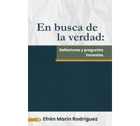 En busca de la verdad: Reflexiones y preguntas honestas
