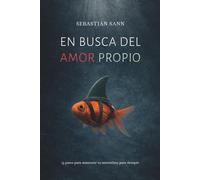 EN BUSCA DEL AMOR PROPIO: 13 pasos para aumentar tu autoestima para siempre