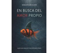 EN BUSCA DEL AMOR PROPIO: 13 pasos para aumentar tu autoestima para siempre